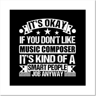 Music Composer lover It's Okay If You Don't Like Music Composer It's Kind Of A Smart People job Anyway Posters and Art